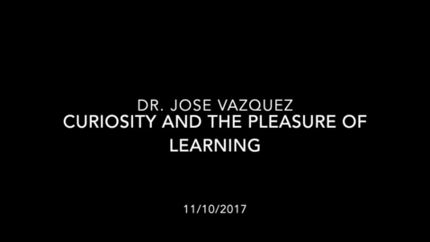 Thumbnail for entry LAS Teaching Academy | Jose Vazquez - Curiosity and the Pleasure of Learning