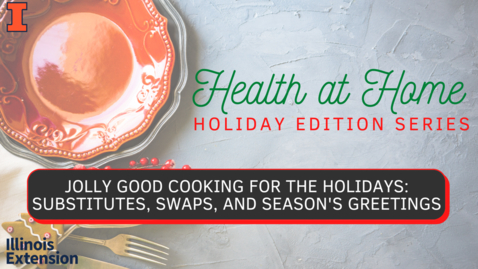 Thumbnail for entry Jolly Good Cooking For The Holidays-Substitutes, Swaps, and Seasons Greetings