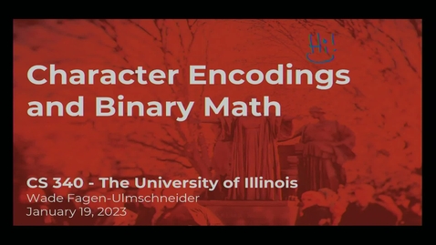 Thumbnail for entry CS 340 - Lecture #2: Character Encodings (ASCII, UTF-8) and Binary Math (Spring 2023, Wade Fagen-Ulmschneider)