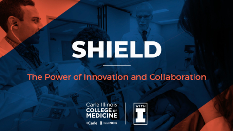 Thumbnail for entry SHIELD and COVID-19 Response: The Power of Innovation and Collaboration at Carle Illinois