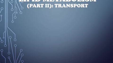 Thumbnail for entry 9_LipidTransport_part 1