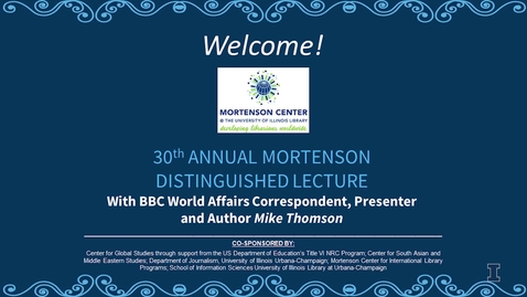 Thumbnail for entry 30th Annual Mortenson Distinguished Lecture with BBC World Affairs Correspondent, Presenter and Author Mike Thomson