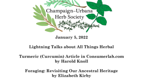 Thumbnail for entry C-U Herb Society Meeting January 5, 2022 &quot;Lightning Talks about All Things Herbal&quot;