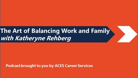 Thumbnail for entry The Art of Balancing Work and Family with Katheryne Rehberg