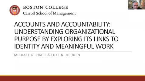 Thumbnail for entry Michael Pratt - Accounts and Accountability: Understanding Organizational Purpose by Exploring Its Links to Identity and Meaningful Work