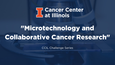 Thumbnail for entry Microtechnology and Collaborative Cancer Research