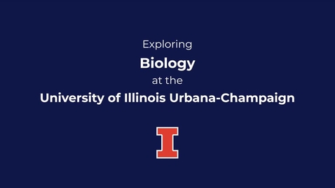 Thumbnail for entry Exploring Biology at the University of Illinois Urbana-Champaign