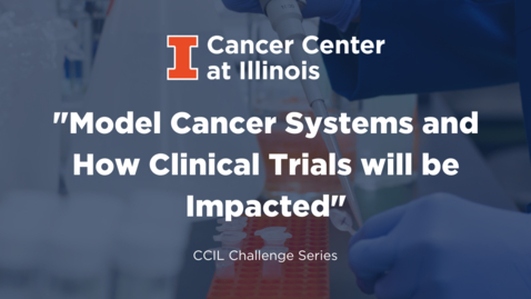 Thumbnail for entry Model Cancer Systems and How Clinical Trials will be impacted