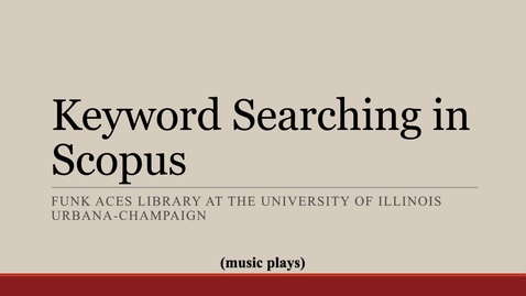 Thumbnail for entry Navigating Scopus 1: Keyword Searching in Scopus