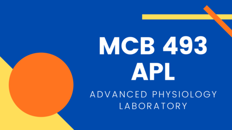 Thumbnail for entry MCB 493 APL: Advanced Physiology Laboratory