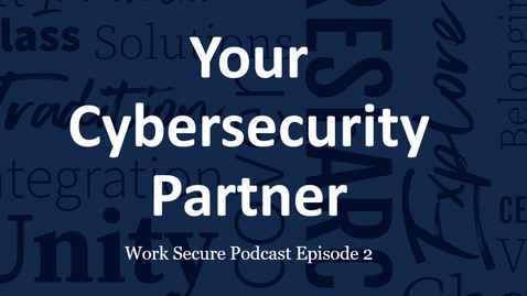 Thumbnail for entry Work Secure Episode 2: Your Cybersecurity Partner
