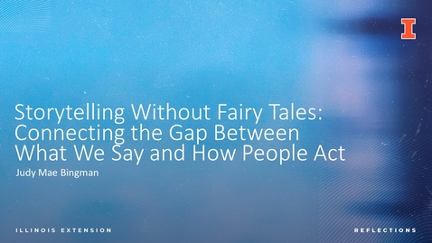 Thumbnail for entry EXT Comms: Storytelling Without Fairy Tales - Connecting the Gap Between What We Say and How People Act