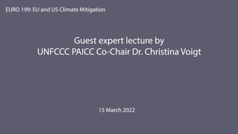 Thumbnail for entry EURO 199 (EU and US Climate Mitigation) guest expert lecture: Dr. Christina Voigt, Co-Chair, Paris Agreement Implementation and Compliance Committee