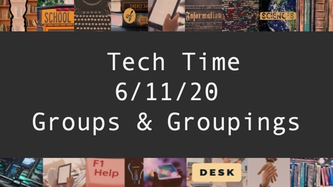 Thumbnail for entry Tech Time - June 11, 2020: Groups &amp; Groupings