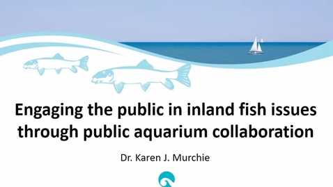 Thumbnail for entry NRES 500 Spring 2017 - Karen Murchie - Inland fish &amp; public aquarium collaboration
