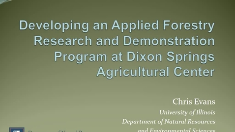 Thumbnail for entry NRES 500 Fall 2016 - Chris Evans - Developing an applied forestry research and demonstration program at Dixon Springs Agricultural Center