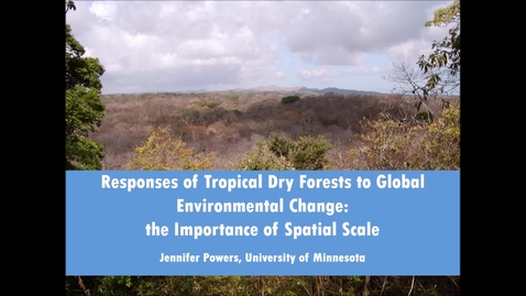 Thumbnail for entry NRES 500 Fall 2017 - Powers - Responses of tropical dry forests to global environmental change: The importance of spatial scale