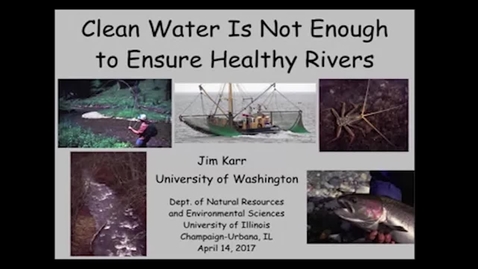 Thumbnail for entry NRES 500 Spring 2017 - Karr - Clean water is not enough to ensure healthy rivers