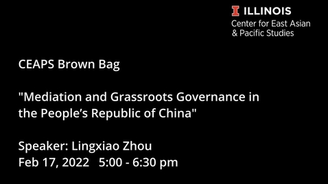 Thumbnail for entry CEAPS Brown Bag | Lingxiao Zhou, &quot;Mediation and Grassroots Governance in the People’s Republic of China&quot;