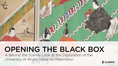 Thumbnail for entry Opening the Black Box: A behind the scenes look at the digitization of the University of Illinois' Hōrai no makimono