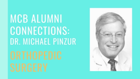 Thumbnail for entry MCB Alumni Connection - Dr. Michael Pinzur - Orthopedic Surgery