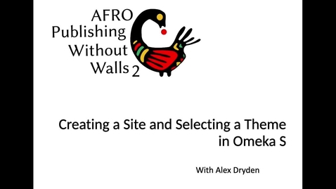Thumbnail for entry Creating a Site and Selecting a Theme in Omeka S