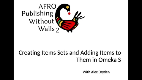Thumbnail for entry Creating Item Sets and Adding Items to Them in Omeka S