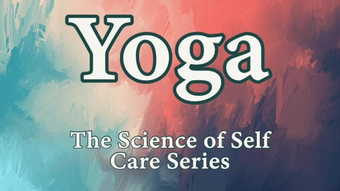Thumbnail for entry The Science of Self Care Series: Yoga