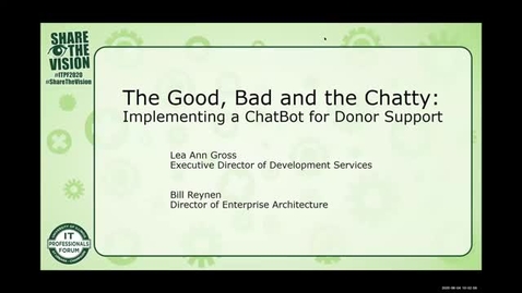 Thumbnail for entry 1A - The Good, Bad and the Chatty: Implementing a ChatBot for Donor Support - William Reynen, Lea Ann Gross, Spring 2020 IT Pro Forum