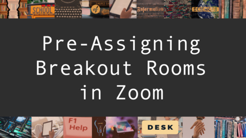 Thumbnail for entry Pre-Assigning Breakout Rooms in Zoom