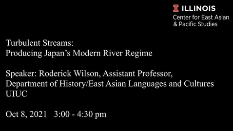 Thumbnail for entry CEAPS Brown Bag - Roderick Wilson &quot;Turbulent Streams: Producing Japan’s Modern River Regime&quot;