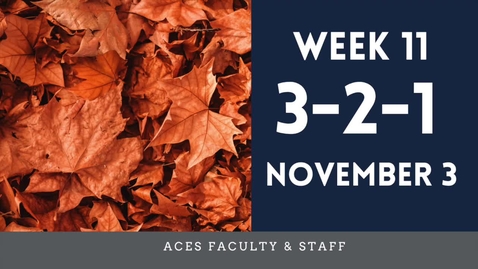 Thumbnail for entry ACES 3-2-1 Fall 2021 Faculty &amp; Staff Update Week 11