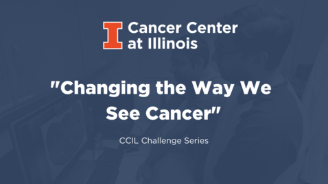 Thumbnail for entry Changing the Way We See Cancer