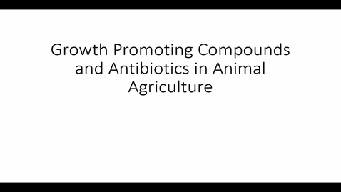 Thumbnail for entry ANSC 101: Growth Promotion and Antibiotics Recorded from 2022