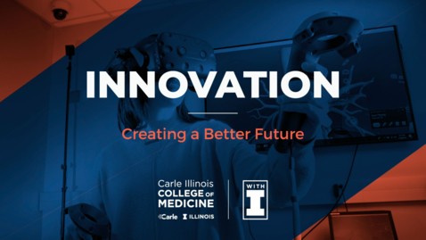 Thumbnail for entry Innovation: Creating a Better Future at Carle Illinois College of Medicine