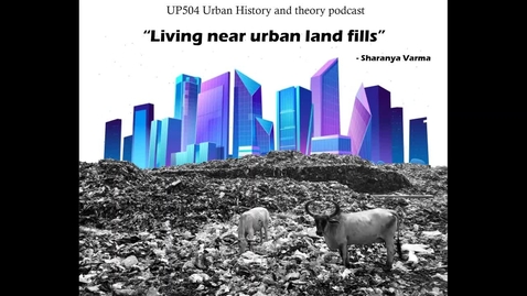 Thumbnail for entry &quot;Living near Urban landfills&quot; UP504 podcast 