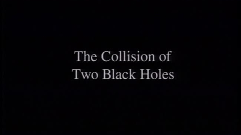 Thumbnail for entry The Collision of Two Black Holes