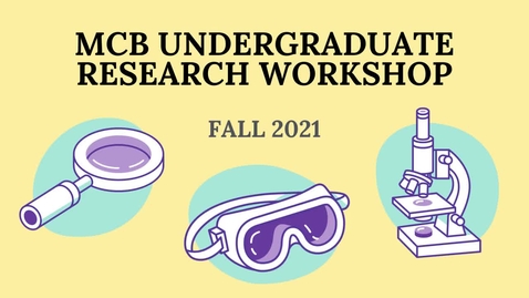 Thumbnail for entry MCB Undergraduate Research Workshop - Fall 2021