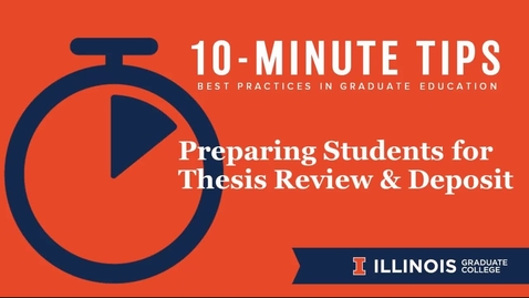 Thumbnail for entry 10-Minute Tips: Preparing Students for Thesis Review &amp; Deposit