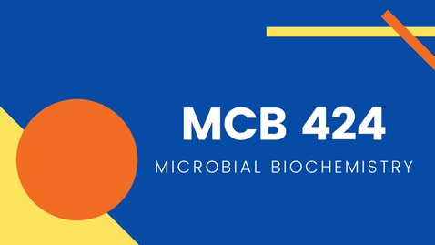 Thumbnail for entry MCB 424 - Microbial Biochemistry