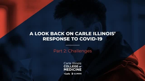Thumbnail for entry Part 2: Challenges_ A Look Back on Carle Illinois' Response to COVID-19