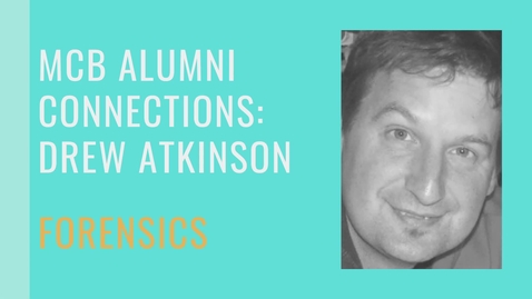 Thumbnail for entry MCB Alumni Connections - Drew Atkinson - Forensic Specialist
