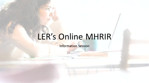 Thumbnail for entry LER Online MHRIR Information Session - April 11, 2017