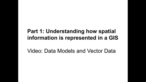 Thumbnail for entry Part 1 - Video 1: Data Models and Vector Data