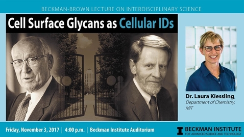 Thumbnail for entry &quot;Cell Surface Glycans as Cellular IDs&quot; - Dr. Laura Kiessling (Beckman-Brown Lecture)
