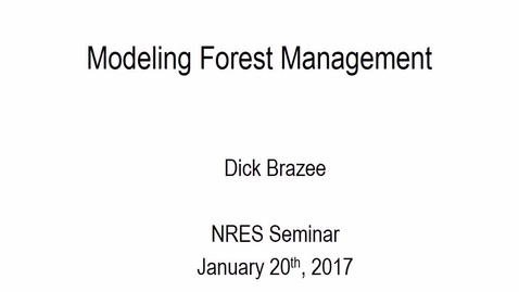 Thumbnail for entry 2017 Jan 20 NRES Seminar - &quot;Modeling Forest Management&quot; - Dick Brazee
