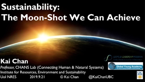 Thumbnail for entry NRES 500 Fall 2018 - Kai Chan - Sustainability: The Moon-Shot We Can Achieve