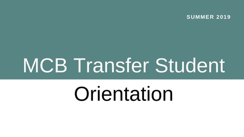 Thumbnail for entry MCB Transfer Student Orientation