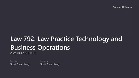 Thumbnail for entry Class Session #7 - 3/02/22 Law 792_ Law Practice Technology and Business Operations