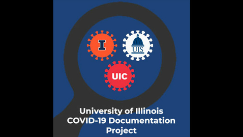 Thumbnail for entry University of Illinois System’s COVID-19 Planning and Response Team - COVID-19 Oral Histories